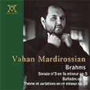 ヴァデメクム ヴァハン・マルディロシアン ブラームス　ピアノソナタ第3番 作品５　4つのバラード 作品10　主題と変奏曲 ニ短調 作品18 VADE-MECUM Vahan Mardirossian Brahms Sonate n°3 en fa mineur op. 5 / Ballades op. 10 / Thème et variations en ré mineur op. 18